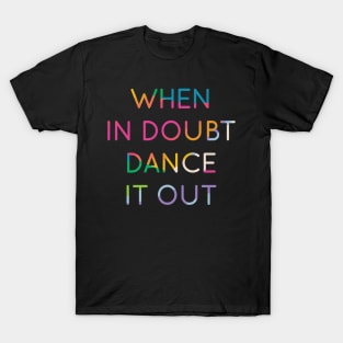 When In Doubt Dance It Out Dancer 2 T-Shirt